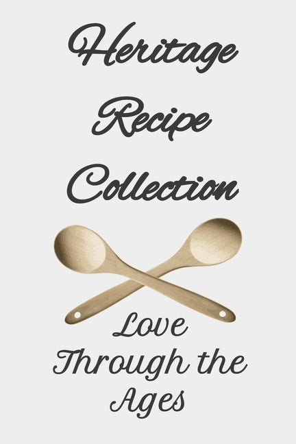 Heritage Recipe Collection: Love Through the Ages by Seltos Creations, Suellen