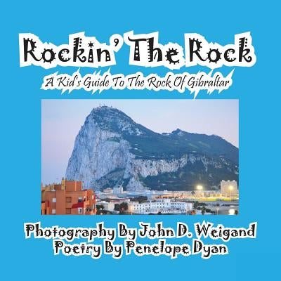 Rockin' the Rock, a Kid's Guide to the Rock of Gibraltar by Weigand, John D.