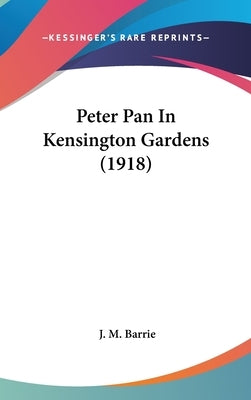 Peter Pan in Kensington Gardens (1918) by Barrie, James Matthew