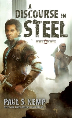 A Discourse in Steel: An Egil & Nix Novel by Kemp, Paul S.