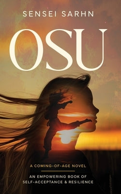 Osu: A Coming of Age Novel - An Empowering Book of Self-Acceptance and Resilience by Sarhn, Sensei