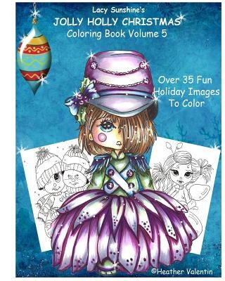 Lacy Sunshine's Jolly Holly Christmas Coloring Book Volume 5: Whimsical Holiday Elves, Mermaids, Angels and More To Color by Valentin, Heather