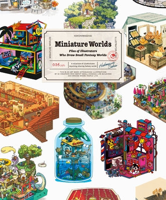 Miniature Worlds: Files of Illustrators Who Draw Small Fantasy Worlds by Various Artists