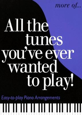 More of All the Tunes You've Ever Wanted to Play: Easy-To-Play Piano Arrangements by Hal Leonard Corp