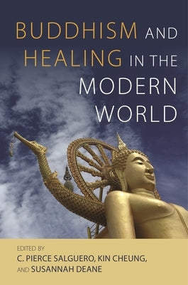 Buddhism and Healing in the Modern World by Salguero, C. Pierce