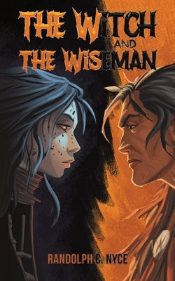 The Witch and The Wiseman by Nyce, Randolph C.