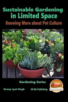 Sustainable Gardening in Limited Space - Knowing More about Pot Culture by Davidson, John