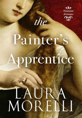 The Painter's Apprentice: A Novel of 16th-Century Venice by Morelli, Laura