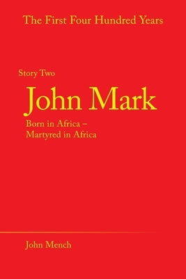 John Mark: Born in Africa - Martyred in Africa by Mench, John