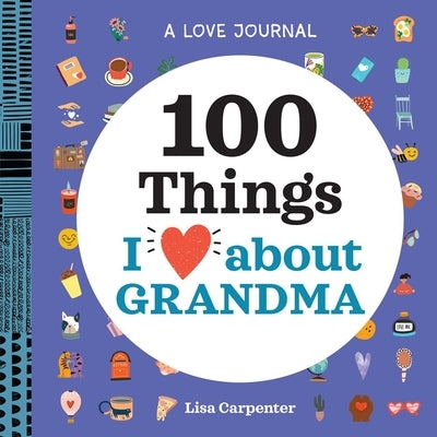 A Love Journal: 100 Things I Love about Grandma by Carpenter, Lisa