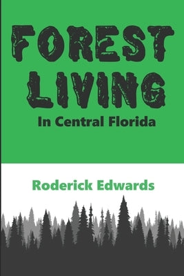 Forest Living: In Central Florida by Edwards, Roderick