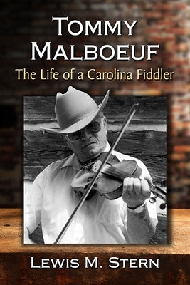 Tommy Malboeuf: The Life of a Carolina Fiddler by Stern, Lewis M.