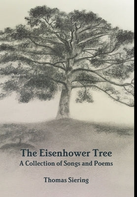 The Eisenhower Tree: A Collection of Songs and Poems by Siering, Thomas