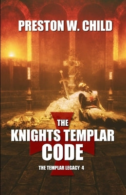 The Knights Templar Code by Child, Preston William