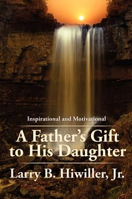 A Father's Gift to His Daughter: The Early Years by Hiwiller, Larry B., Jr.