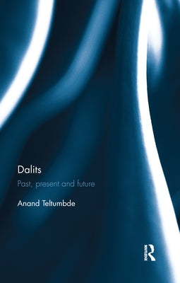 Dalits: Past, Present and Future by Teltumbde, Anand