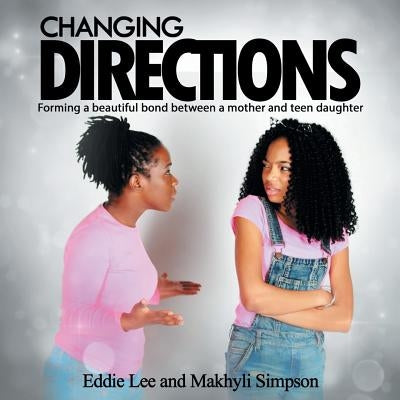 Changing Directions: Forming a beautiful bond between a mother and teen daughter by Lee, Eddie