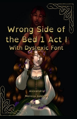 Wrong Side of the Bed 1: Act I With Dyslexic Font by Addams, Alexandria