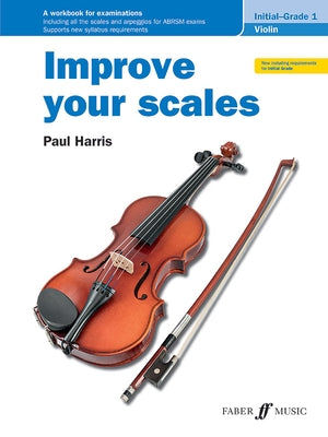 Improve Your Scales! Violin, Initial and Grade 1 by Harris, Paul