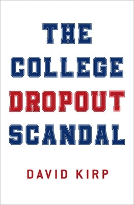 The College Dropout Scandal by Kirp, David