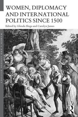 Women, Diplomacy and International Politics since 1500 by Sluga, Glenda