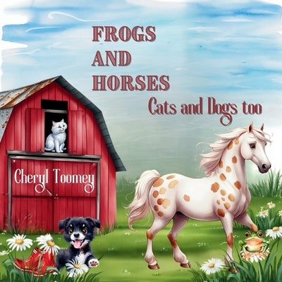 Frogs and Horses, Cats and Dogs too by Toomey, Cheryl