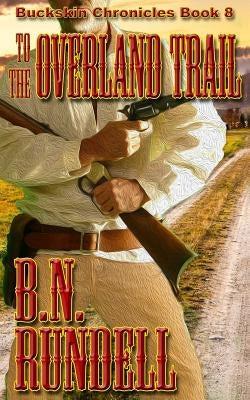 To The Overland Trail by Rundell, B. N.