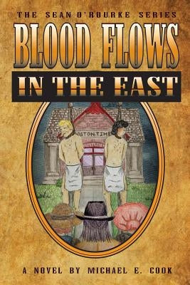 Blood Flows in the East (the Sean O'Rourke Series Book 6) by Cook, Michael E.