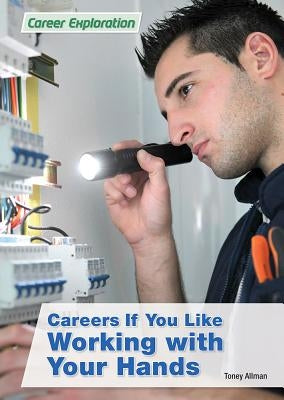 Careers If You Like Working with Your Hands by Allman, Toney