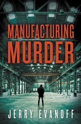 Manufacturing Murder by Evanoff, Jerry