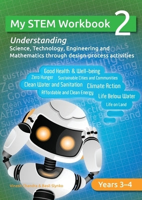 My STEM Workbook 2: Understanding Science, Technology, Engineering and Mathematics through design-process activities. by Slynko, Basil