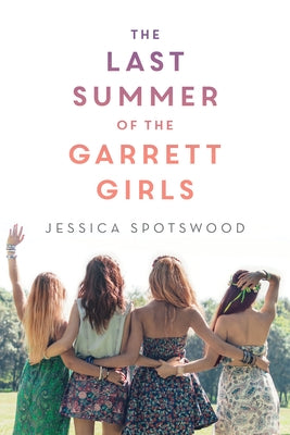 The Last Summer of the Garrett Girls by Spotswood, Jessica