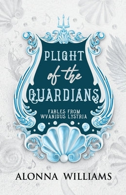 Plight of the Guardians by Williams, Alonna