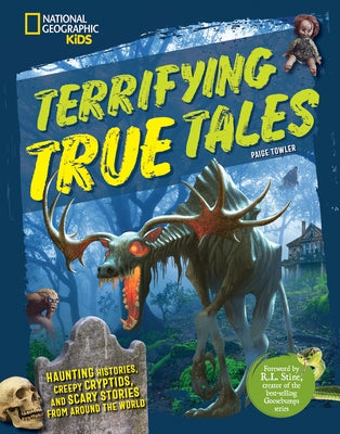 Terrifying True Tales: Haunting Histories, Creepy Cryptids, and Scary Stories from Around the World by Towler, Paige