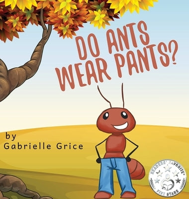 Do Ants Wear Pants? by Grice, Gabrielle