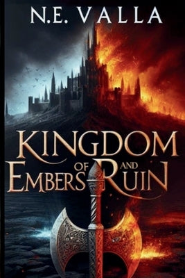 Kingdom of Embers and Ruin by Valla, N. E.