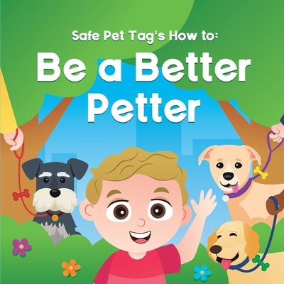 Safe Pet Tag's How to: Be a Better Petter by Moore, Shelby