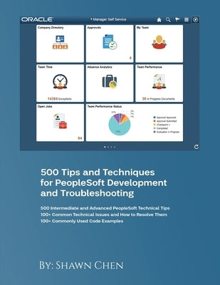 500 Tips and Techniques for Peoplesoft Development and Troubleshooting by Chen, Shawn