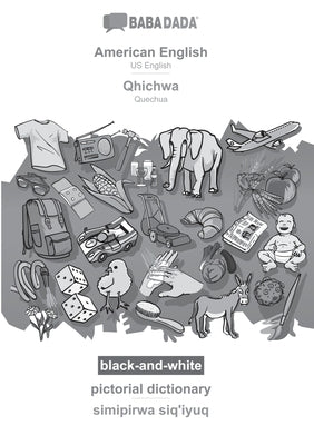 BABADADA black-and-white, American English - Qhichwa, pictorial dictionary - simipirwa siq'iyuq: US English - Quechua, visual dictionary by Babadada Gmbh