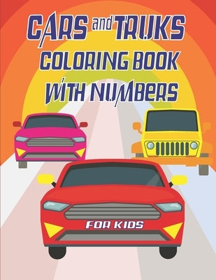 Cars and Trucks coloring book with numbers for kids: 21,5x27,94 cm 63 pages, Big coloring Workbook for Toddlers & Kids by Edition, Coloring Book