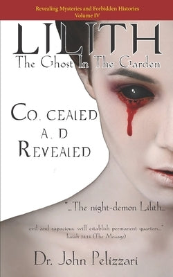 Lilith: The Ghost In The Garden: Concealed and Revealed by Pelizzari, John