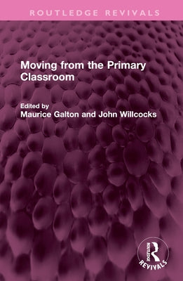 Moving from the Primary Classroom by Galton, Maurice