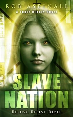 Slave Nation: (truly Deadly Book 5: YA Spy & Action Thriller Series) by Aspinall, Rob