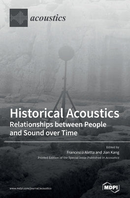 Historical Acoustics: Relationships between People and Sound over Time by Aletta, Francesco