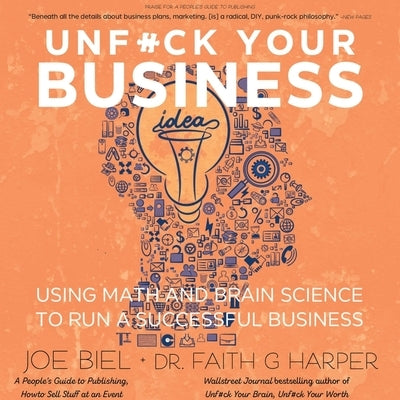Unf#ck Your Business: Using Math and Brain Science to Run a Successful Business by Biel, Joe