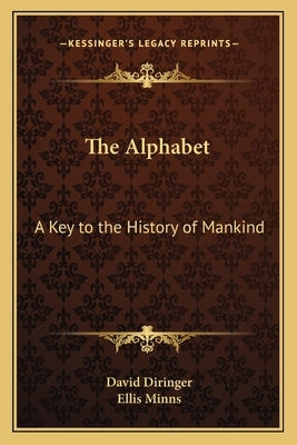 The Alphabet: A Key to the History of Mankind by Diringer, David