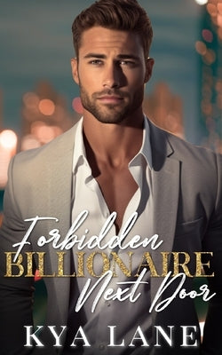 Forbidden Billionaire Next Door: A Single Dad Enemies to Lovers Romance by Lane, Kya