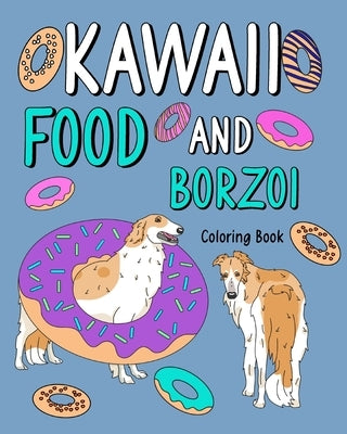Kawaii Food and Borzoi Coloring Book: Activity Relaxation, Painting Menu Cute, and Animal Pictures Pages by Paperland