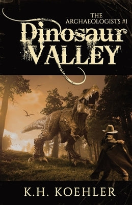 Dinosaur Valley: The Archaeologists #1 by Koehler, K. H.