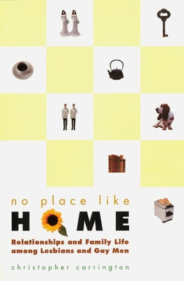 No Place Like Home: Relationships and Family Life Among Lesbians and Gay Men by Carrington, Christopher